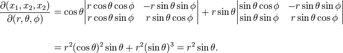 
\begin{align}
\frac{\partial(x_1, x_2, x_2)}{\partial(r, \theta, \phi)} &=
\cos\theta 
\begin{vmatrix} r\cos\theta\cos\phi & -r\sin\theta\sin\phi \\ r\cos\theta\sin\phi &r\sin\theta\cos\phi \end{vmatrix}
+r\sin\theta
\begin{vmatrix} \sin\theta\cos\phi & -r\sin\theta\sin\phi \\ \sin\theta\sin\phi &r\sin\theta\cos\phi \end{vmatrix}
\\
\\
& =
r^2(\cos\theta)^2 \sin\theta + r^2 (\sin\theta)^3 = r^2\sin\theta .
\end{align}
