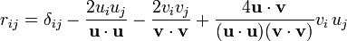  r_{ij} = \delta_{ij} - \frac{2 u_i u_j}{\mathbf u \cdot \mathbf u} - \frac{2 v_i v_j}{\mathbf v \cdot \mathbf v} + \frac{4 \mathbf u \cdot \mathbf v}{(\mathbf u \cdot \mathbf u)(\mathbf v \cdot \mathbf v)} v_i\, u_j