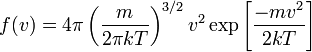  f (v) = 4 \pi  \left(\frac{m}{2 \pi kT}\right)^{3/2} v^2 \exp \left[ \frac{-mv^2}{2kT} \right] 