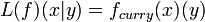 L(f)(x|y) = f_{curry}(x)(y) \!