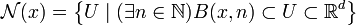  \mathcal N(x) = \left\{ U \mid ( \exists n\in\mathbb N ) B(x,n) \subset U \subset \mathbb R^d \right\} 