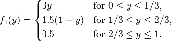  f_1(y) = \begin{cases}
 3y &\text{for } 0 \le y \le 1/3,\\
 1.5(1-y) &\text{for } 1/3 \le y \le 2/3,\\
 0.5 &\text{for } 2/3 \le y \le 1,
\end{cases} 