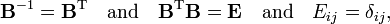 
\mathbf{B}^{-1} = \mathbf{B}^\mathrm{T}\quad \hbox{and} \quad \mathbf{B}^\mathrm{T}\mathbf{B} = \mathbf{E}\quad\hbox{and}\quad E_{ij} = \delta_{ij},
