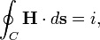 
\oint_C \mathbf{H}\cdot d\mathbf{s} =  i,
