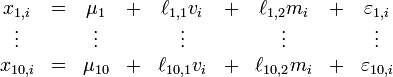 \begin{matrix}x_{1,i} & = & \mu_1 & + & \ell_{1,1}v_i & + & \ell_{1,2}m_i & + & \varepsilon_{1,i} \\
\vdots & & \vdots & & \vdots & & \vdots & & \vdots \\
x_{10,i} & = & \mu_{10} & + & \ell_{10,1}v_i & + & \ell_{10,2}m_i & + & \varepsilon_{10,i}
\end{matrix}