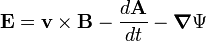  \mathbf{E}= \mathbf{v}\times \mathbf{B} - \frac{d \mathbf{A}}{dt} - \boldsymbol{\nabla} \Psi 