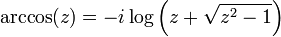 
\arccos (z) = -i \log \left( z + \sqrt{z^2 - 1}\right)
