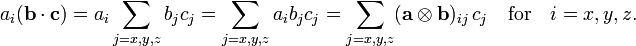 a_i (\mathbf{b}\cdot\mathbf{c}) =  a_i \sum_{j=x,y,z} b_j c_j = \sum_{j=x,y,z} a_i b_j c_j = \sum_{j=x,y,z} (\mathbf{a}\otimes \mathbf{b})_{ij}\, c_j \quad\hbox{for}\quad i=x,y,z. 