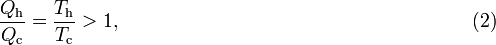 
\frac{Q_\mathrm{h}}{Q_\mathrm{c}} = \frac{T_\mathrm{h}}{T_\mathrm{c}} > 1,
\qquad\qquad\qquad\qquad\qquad\qquad\qquad\qquad\qquad(2)
