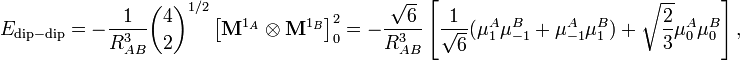  E_{\mathrm{dip-dip}} = -\frac{1}{R^{3}_{AB}} \binom{4}{2}^{1/2} \left[\mathbf{M}^{1_A} \otimes \mathbf{M}^{1_B} \right]^{2}_0 = -\frac{\sqrt{6}}{R^3_{AB}} \left[ \frac{1}{\sqrt{6}} (\mu^A_{1} \mu^B_{-1} + \mu^A_{-1} \mu^B_{1}) +\sqrt{ \frac{2}{3}} \mu^A_0 \mu^B_0\right], 