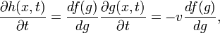 
\frac{\partial h(x,t)}{\partial t} = \frac{d f(g)}{d g}\frac{\partial g(x,t)}{\partial t} = - v\frac{d f(g)}{d g}, 
