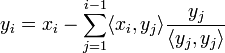  y_i=x_i - \sum_{j=1}^{i-1}\langle x_i,y_{j} \rangle \frac{y_{j}}{\langle y_{j},y_{j}\rangle} 
