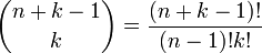 
\binom{n+k-1}{k} = \frac{(n+k-1)!}{(n-1)! k!} 
