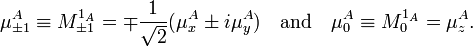  \mu^A_{\pm 1} \equiv M^{1_A}_{\pm 1} = \mp \frac{1}{\sqrt{2}} (\mu^A_x \pm i \mu^A_y)\quad \hbox{and}\quad \mu^A_0 \equiv  M^{1_A}_{0} = \mu^A_z. 
