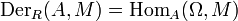  \operatorname{Der}_R(A,M) = \operatorname{Hom}_A(\Omega,M) \,