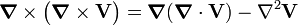  \boldsymbol{\nabla} \times \big( \boldsymbol{\nabla} \times \mathbf{V} \big)= \boldsymbol{\nabla} (\boldsymbol{\nabla} \cdot \mathbf{V}) - \nabla^2 \mathbf{V} 