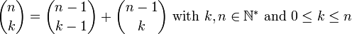  {n \choose k} = {n-1 \choose k-1} + {n-1 \choose k} \text{ with } k, n \in \N^* \text{ and } 0 \leq k \leq n 