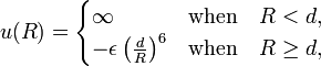  u(R) = \begin{cases} \infty &\hbox{when}\quad R < d, \\ -\epsilon \left(\frac{d}{R}\right)^6 & \hbox{when}\quad R \ge d, \end{cases} 