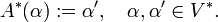 
A^{\ast}(\alpha) := \alpha', \quad \alpha, \alpha' \in V^{\ast}.
