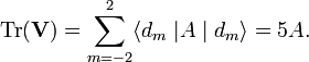  \mathrm{Tr}(\mathbf{V}) = \sum_{m=-2}^2  \langle d_{m} \;|A\;| \; d_{m}  \rangle = 5A. 