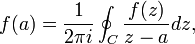  f(a) = \frac{1}{2\pi i} \oint_C \frac{f(z)}{z-a} dz, 