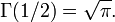 \Gamma(1/2)=\sqrt{\pi}.