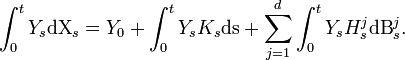  \int_0^tY_s\textrm{dX}_s = Y_0 + \int_0^t Y_sK_s\mathrm{ds} + \sum_{j=1}^d\int_0^t Y_sH^j_s\mathrm{dB}_s^j.