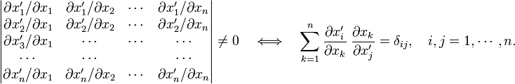 
\begin{vmatrix}
\partial x_1'/\partial x_1 &  \partial x_1'/\partial x_2 & \cdots & \partial x_1'/\partial x_n \\
\partial x_2'/\partial x_1 &  \partial x_2'/\partial x_2 & \cdots & \partial x_2'/\partial x_n \\
\partial x_3'/\partial x_1 &  \cdots                     & \cdots &  \cdots                     \\
\cdots                     &  \cdots                     &        &  \cdots          \\ 
\partial x_n'/\partial x_1 &  \partial x_n'/\partial x_2 & \cdots & \partial x_n'/\partial x_n \\
\end{vmatrix} \ne 0 \quad\Longleftrightarrow\quad 
\sum_{k=1}^n \frac{\partial x'_i}{\partial x_k}\; \frac{\partial x_k}{\partial x_j'} = \delta_{ij},
\quad i,j=1,\cdots , n.
