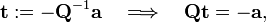 
\mathbf{t} := - \mathbf{Q}^{-1} \mathbf{a} \quad\Longrightarrow\quad
\mathbf{Q} \mathbf{t} = -\mathbf{a},
