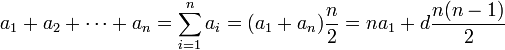  a_1 + a_2 +\cdots+ a_n = \sum_{i=1}^n a_i = (a_1 + a_n){n \over 2} = na_1 + d {n(n-1) \over 2}