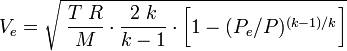 V_e = \sqrt{\;\frac{T\;R}{M}\cdot\frac{2\;k}{k-1}\cdot\bigg[ 1-(P_e/P)^{(k-1)/k}\bigg]} 