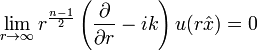 \lim_{r \to \infty} r^{\frac{n-1}{2}} \left( \frac{\partial}{\partial r} - ik \right) u(r \hat {x}) = 0