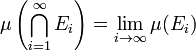  \mu\left(\bigcap_{i=1}^\infty E_i\right) = \lim_{i\to\infty} \mu(E_i)