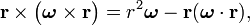  \mathbf{r}\times \big(\boldsymbol{\omega}\times \mathbf{r}\big) = r^2 \boldsymbol{\omega} - \mathbf{r} (\boldsymbol{\omega}\cdot \mathbf{r}), 