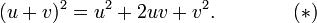  (u + v)^2 = u^2 + 2uv + v^2.\qquad\qquad(*) 