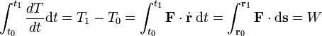 
\int_{t_0}^{t_1} \frac{d T}{d t} \mathrm{d}t  =  T_1-T_0 = \int_{t_0}^{t_1}   \mathbf{F} \cdot\dot{\mathbf{r}}\;\mathrm{d}t
= \int_{\mathbf{r}_0}^{\mathbf{r}_1}   \mathbf{F}\cdot \mathrm{d}\mathbf{s} =  W
