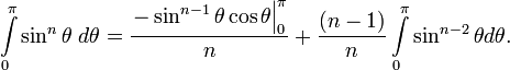  \int\limits_{0}^{\pi }\sin^n \theta\;  d\theta  =\frac{\left. -\sin^{n-1} \theta \cos \theta \right|_{0}^{\pi } }{n} +\frac{(n-1) }{n} \int\limits_{0}^{\pi }\sin ^{n-2} \theta  d\theta.   