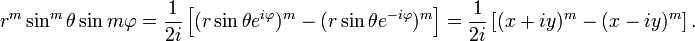
r^m \sin^m\theta \sin m\varphi = \frac{1}{2i} \left[  (r \sin\theta e^{i\varphi})^m 
- (r \sin\theta e^{-i\varphi})^m \right] =
\frac{1}{2i} \left[  (x+iy)^m - (x-iy)^m \right].
