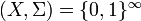 \textstyle (X,\Sigma) =  \{0,1\}^\infty 