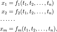 
\begin{align} 
x_1 &= f_1(t_1, t_2,\ldots, t_n) \\
x_2 &= f_2(t_1, t_2,\ldots, t_n) \\
\cdots & \cdots\\
x_m &= f_m(t_1, t_2,\ldots, t_n), \\
\end{align}
