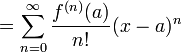 =\sum_{n=0}^{\infin} \frac{f^{(n)}(a)}{n!} (x-a)^{n}