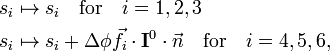  \begin{align} s_i &\mapsto s_i  \quad \mathrm{for}\quad i=1,2,3 \\ s_i &\mapsto s_i + \Delta \phi \vec{f}_i \cdot \mathbf{I}^0\cdot \vec{n} \quad  \mathrm{for}\quad i=4,5,6, \\ \end{align} 
