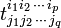 
t^{i_1 i_2\, \cdots\, i_p}_{j_1 j_2\, \cdots\, j_q}
