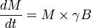  \frac{dM}{dt} =  M \times \gamma B 