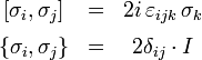 \begin{matrix}
[\sigma_i, \sigma_j]     &=& 2 i\,\varepsilon_{i j k}\,\sigma_k \\[1ex]
\{\sigma_i, \sigma_j\} &=& 2 \delta_{i j} \cdot I
\end{matrix}