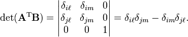 
\det(\mathbf{A}^\text{T}\mathbf{B}) = 
\begin{vmatrix}
\delta_{i\ell} & \delta_{im} & 0 \\
\delta_{j\ell} & \delta_{jm} & 0 \\
0              & 0           & 1 \\
\end{vmatrix} = \delta_{i\ell}\delta_{jm} - \delta_{im}\delta_{j\ell}.
