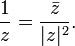 \frac{1}{z} = \frac{\bar{z}}{|z|^2}.
