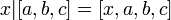 x|[a, b, c] = [x, a, b, c] \!