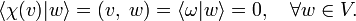 
\langle \chi(v) | w \rangle = (v,\; w) =  \langle \omega | w \rangle = 0, \quad \forall w\in V.
