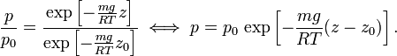  \frac{p}{p_0} = \frac{\exp\left[-  \frac{mg}{RT} z\right]}{\exp\left[-  \frac{mg}{RT} z_0\right]} \;\Longleftrightarrow\; p = p_0 \, \exp\left[ - \frac{mg}{RT}(z-z_0) \right]. 